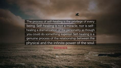 It is normal to feel horrible and upset when you see images on television or in newspapers depicting mahatma gandhi quotes. Harbhajan Singh Yogi Quote: "The process of self-healing ...