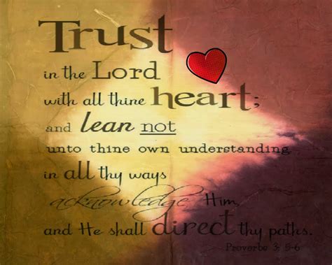 trust in the lord with all your heart and lean not on your own understanding in all your ways