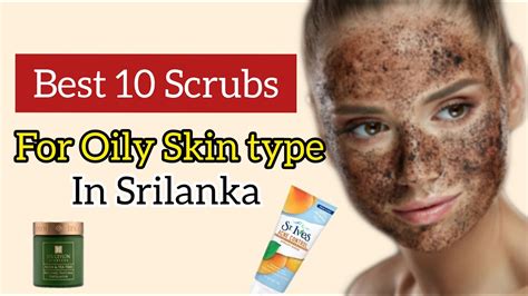 Best Scrubs For Oily Skin Type In Sri Lanka With Prices