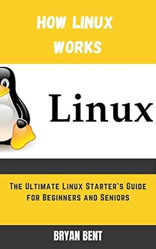 How Linux Works The Ultimate Linux Starters Guide For Beginners And