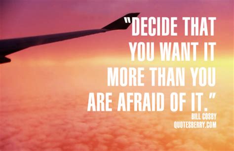Decide That You Want It More Than You Are Afraid Quotesberry
