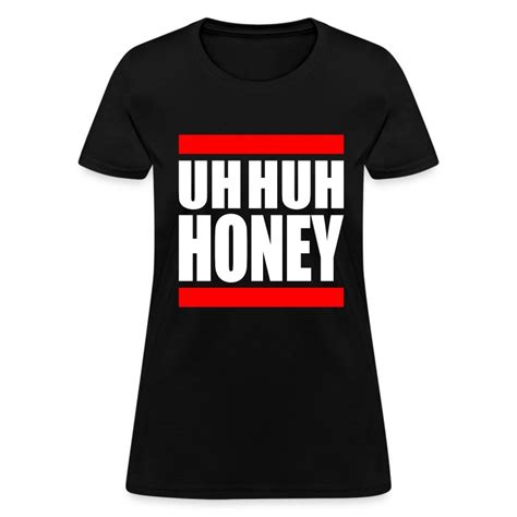 uh huh honey t shirt spreadshirt
