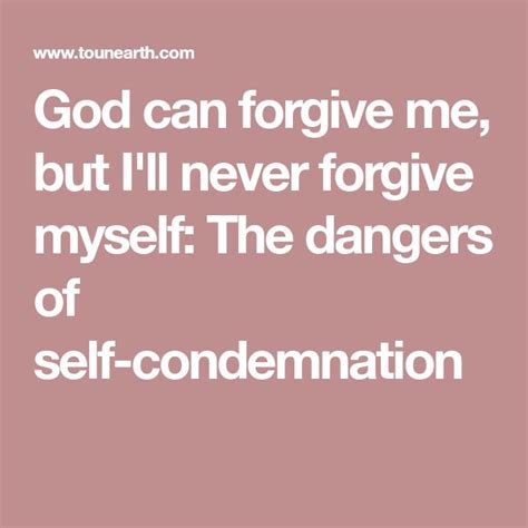 God Can Forgive Me But Ill Never Forgive Myself The Dangers Of Self