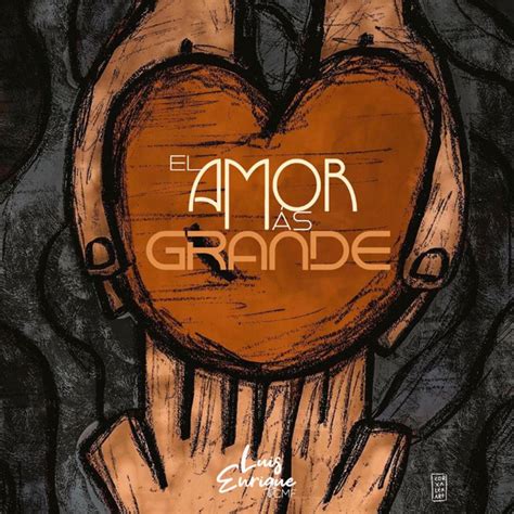 El Amor Más Grande Single By Luis Enrique Cmf Spotify