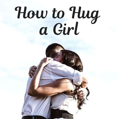 How To Hug A Girl Tips For Shy Guys To Give Friendly And Romantic Hugs