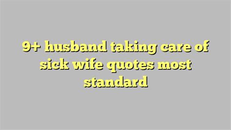 9 Husband Taking Care Of Sick Wife Quotes Most Standard Công Lý And Pháp Luật