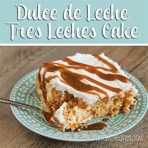 Dulce De Leche Tres Leches Cake Love From The Oven
