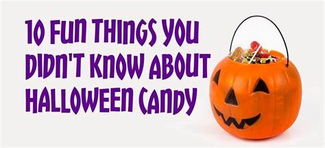 10 Fun Things You Didn T Know About Halloween Candy