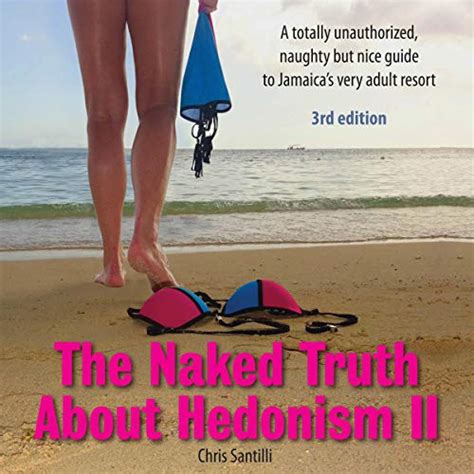 The Naked Truth About Hedonism Ii Rd Edition Updated A Totally