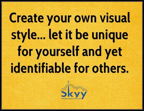 Create Your Own Visual Style Let It Be Unique For Yourself And Yet Identifiable For Others