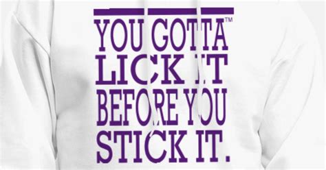 You Gotta Lick It Before You Stick It Mens Hoodie Spreadshirt
