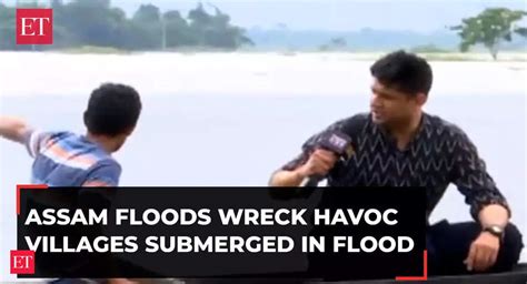 Assam Floods Wreck Havoc Villages Submerged In Flood Several Thousand Displaced The Economic