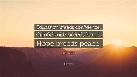 Confucius Quote Education Breeds Confidence Confidence Breeds Hope