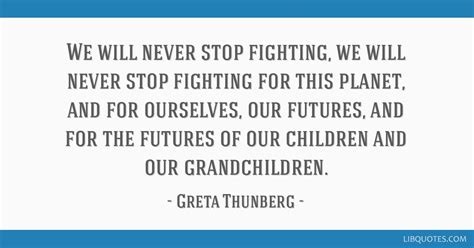Here, good housekeeping rounds up her best quotes. We will never stop fighting, we will never stop fighting ...