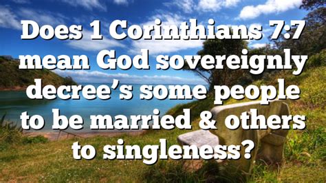 Does 1 Corinthians 77 Mean God Sovereignly Decrees Some People To Be