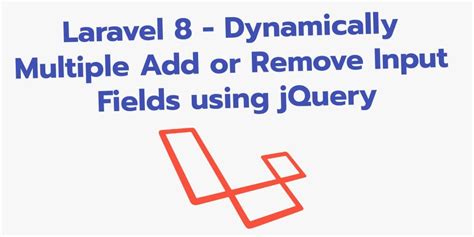 Laravel Dynamically Multiple Add Or Remove Input Fields Using Jquery