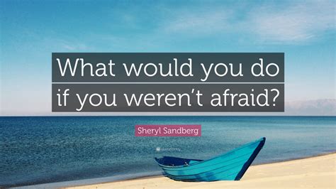 Mugdha 174 books view quotes : Sheryl Sandberg Quote: "What would you do if you weren't afraid?" (25 wallpapers) - Quotefancy
