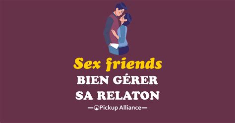 Relation Sex Friend Mes Conseils Pour Bien Gérer Pickup Alliance