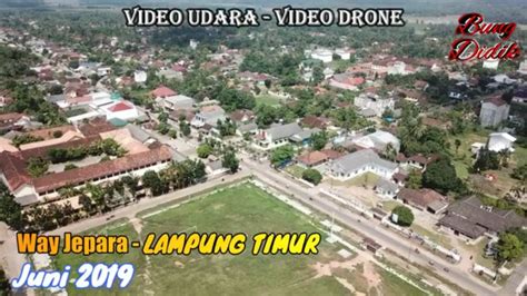 Way Jepara Lampung Timur Dari Udara Video Drone Lampung Timur Way