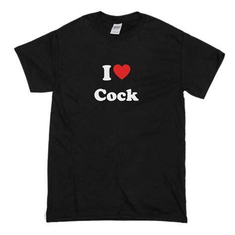 I Love Cock T Shirt Mens Funny T Shirt Unisex Adult Etsy