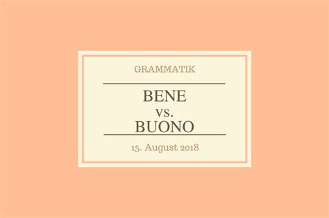 Adverbien beschreiben verben, adjektive oder andere adverbien. Unterschied Adverb und Adjektiv - Bene vs. buono ...