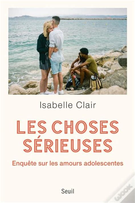 Les Choses Serieuses Enquete Sur Les Amours Adolescentes De Isabelle