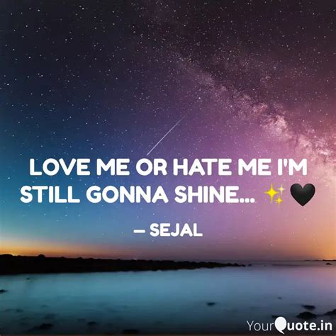 Love Me Or Hate Me Im St Quotes And Writings By Sejal Sahu Yourquote