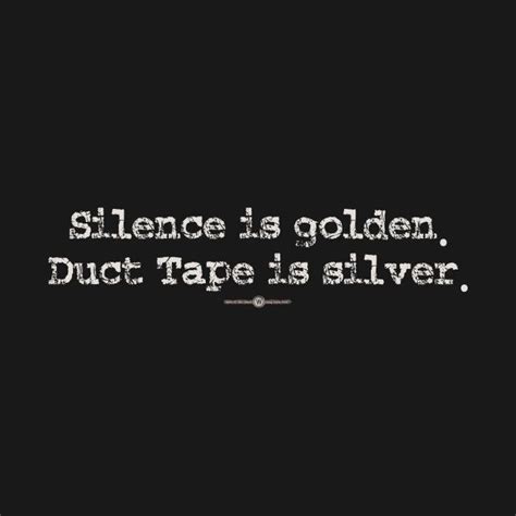Silence Is Golden Silence Is Golden Silence Quotes