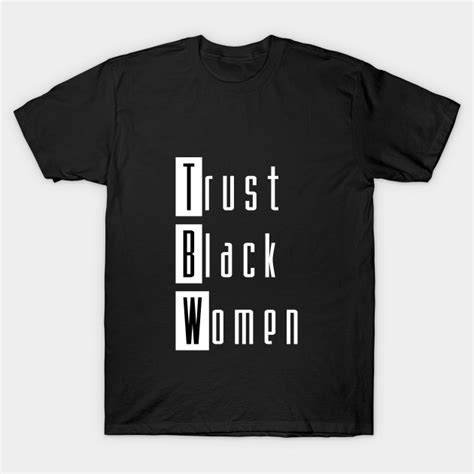trust black women white ver trust black women t shirt teepublic