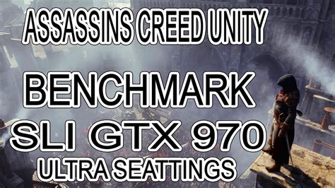 Sli Gtx Assassins Creed Unity Benchmack Ultra Settings Youtube