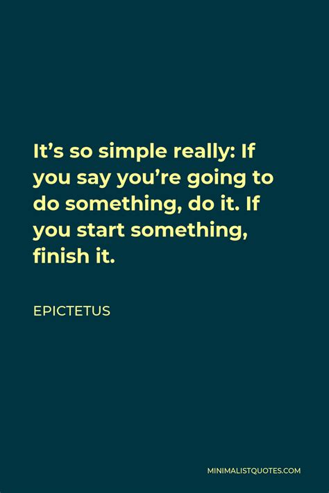 Epictetus Quote Its So Simple Really If You Say Youre Going To Do