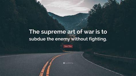 Sun Tzu Quote “the Supreme Art Of War Is To Subdue The Enemy Without