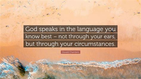 Oswald Chambers Quote God Speaks In The Language You Know Best Not