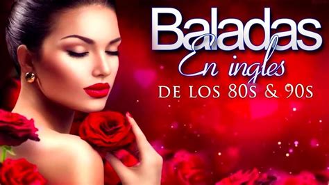 Las Mejores Baladas En Ingles De Los 80 Y 90 Romanticas Viejitas En