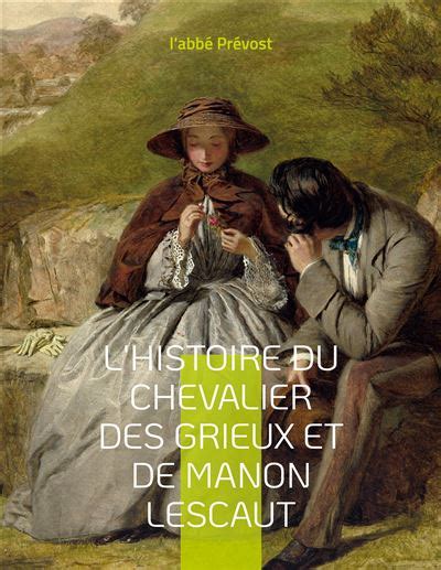 L Histoire du chevalier des Grieux et de Manon Lescaut Un roman mémoires de l abbé Prévost