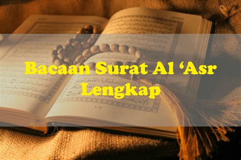 Bacaan Surah Al Asr Tulisan Arab Dan Latin Serta Terjemahannya Lengkap