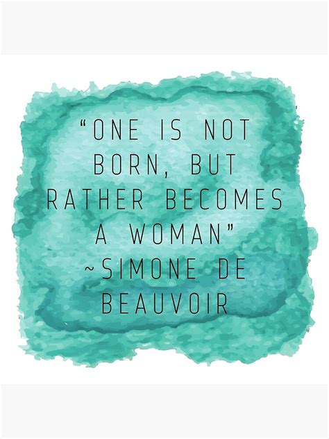 One Is Not Born But Rather Becomes A Woman Quote By Simone De
