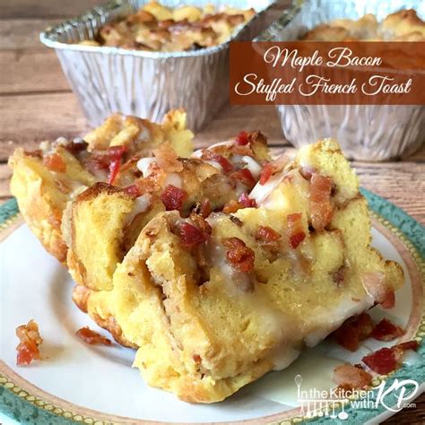 Maple Bacon Stuffed French Toast In The Kitchen With Kp