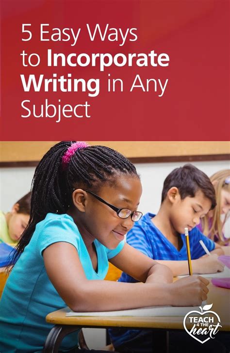 5 Easy Ways To Incorporate Writing In Any Classroom Teach 4 The Heart