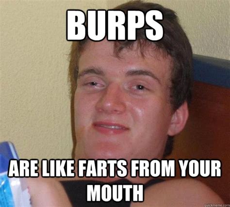 Burps Are Like Farts From Your Mouth 10 Guy Quickmeme