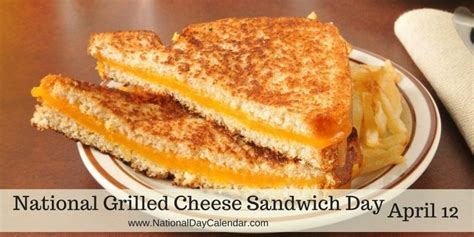 National Grilled Cheese Sandwich Day April 12 National