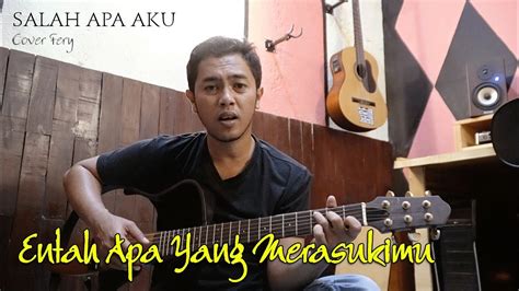 Salah Apa Aku Entah Apa Yang Merasukimu ~ Fery Cover Ilir7 Youtube