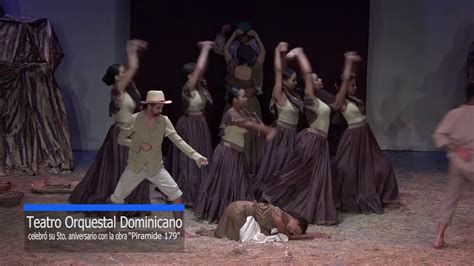 El Teatro Orquestal Dominicano Celebró Su 5to Aniversario Con La Obra “pirámide 179” Youtube