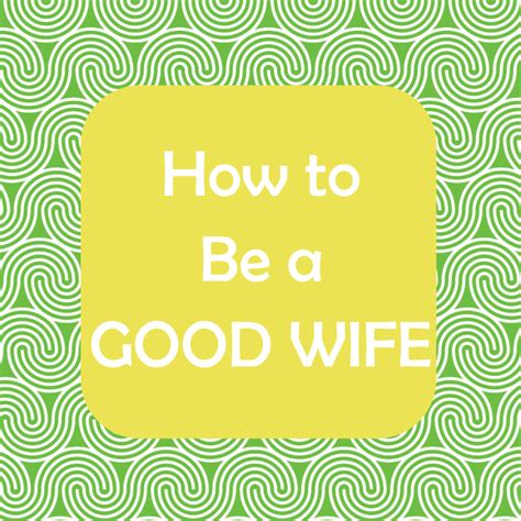 How To Be A Good Wife Good Wife Wife Best