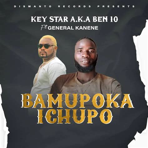 Key Star Aka Ben 10 Ft General Kanene Bamupoka Ichupo Prod By Dismanto