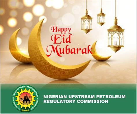 Happy Eid Mubarak From All Of Us At Nuprc Nigerian Upstream Petroleum
