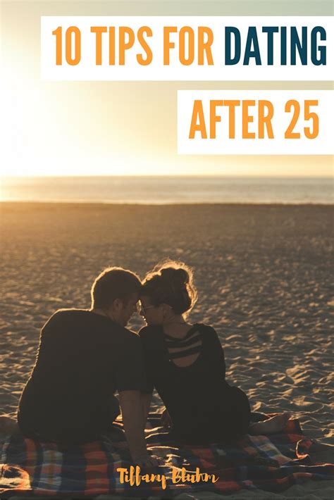 10 Tips For Dating After 25 Tiffany Bluhm