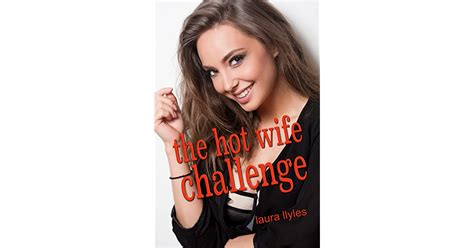 The Hot Wife Challenge An Accidental Cuckold Tale By Laura Llyles