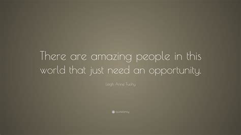 Leigh Anne Tuohy Quote: “There are amazing people in this world that