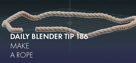 Daily Blender Tip 186 Make A Rope Blendernation